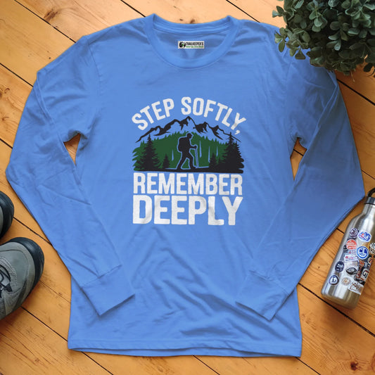 Step Softly, Remember Deeply Long Sleeve T-Shirt