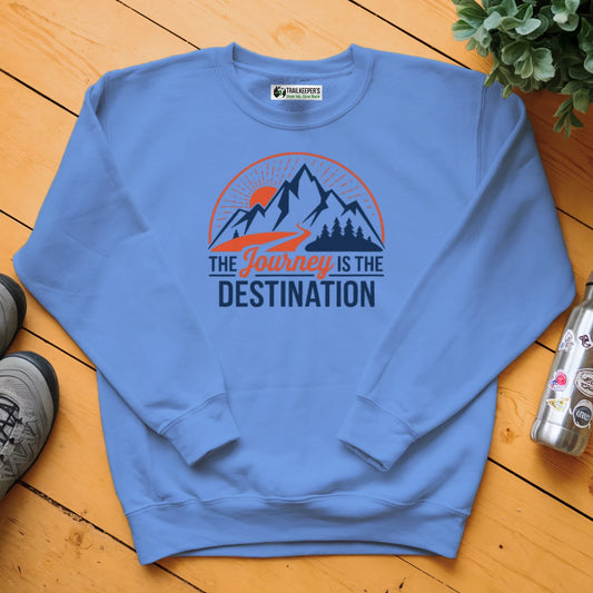 The Journey Is The Destination Sweatshirt